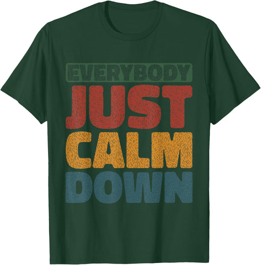 Everybody Just Calm Down T-Shirt - T-Shirt | Forest