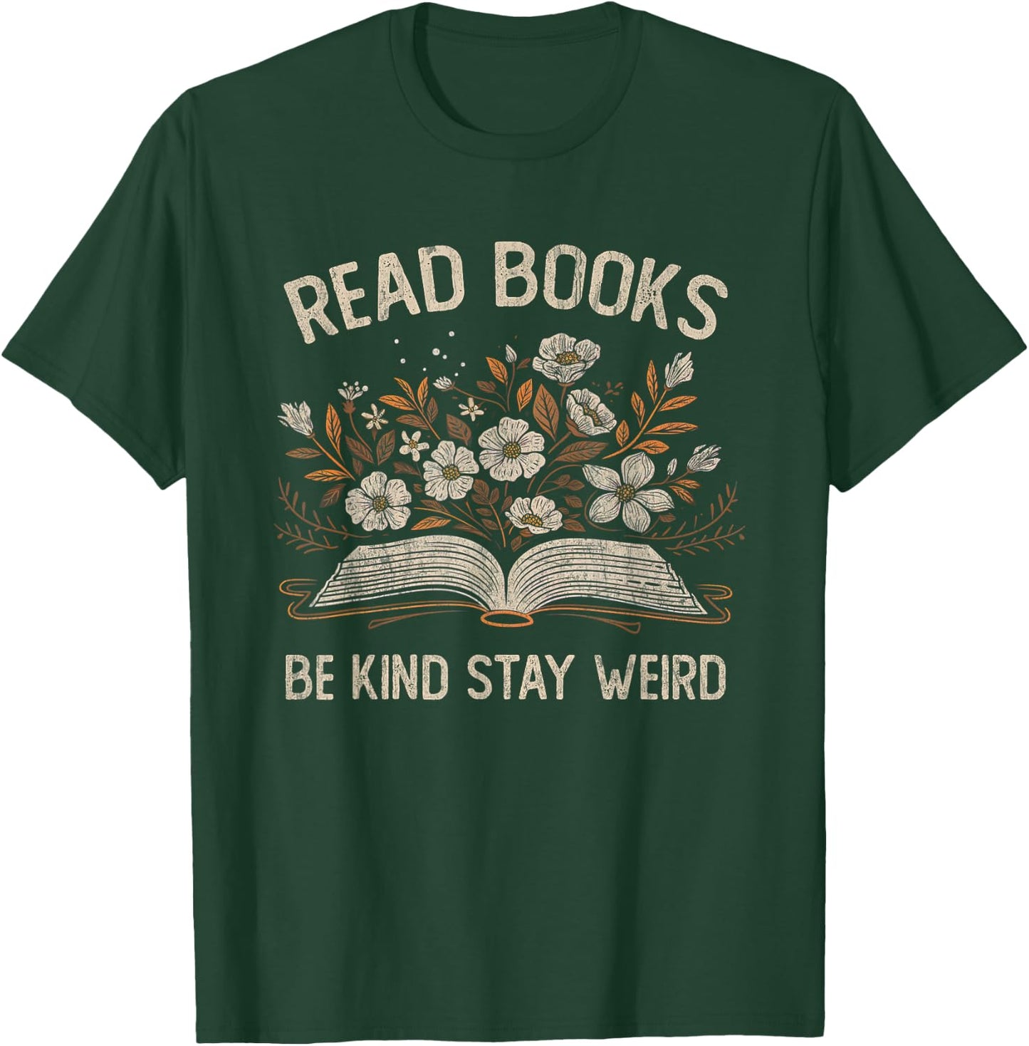 Read Books Be Kind Stay Weird Funny Flower Book Reader Lover T-Shirt - T-Shirt | Forest