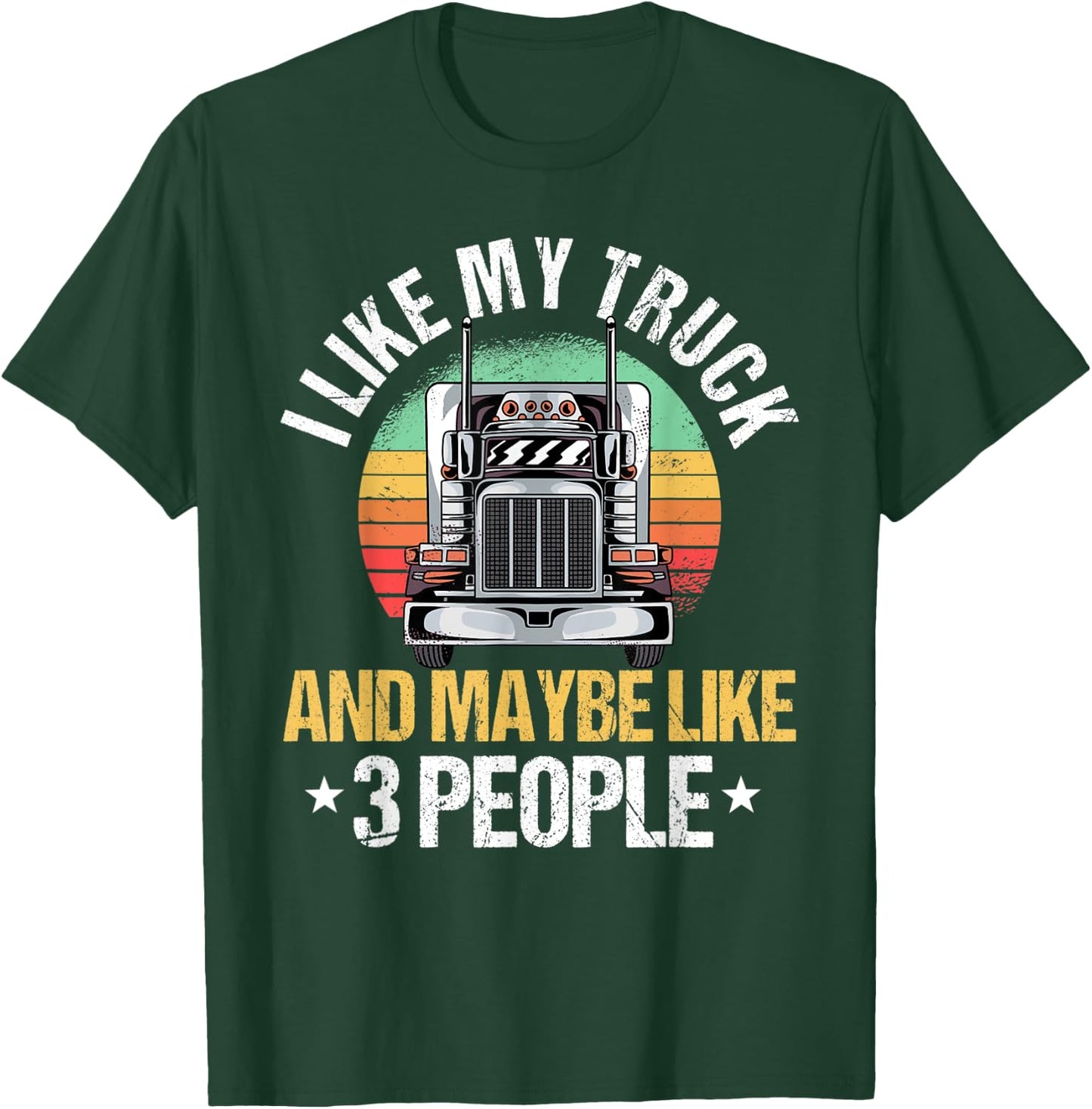 I Like My Truck And Maybe Like 3 People Heavy Hauler Fans T-Shirt - T-Shirt | Forest