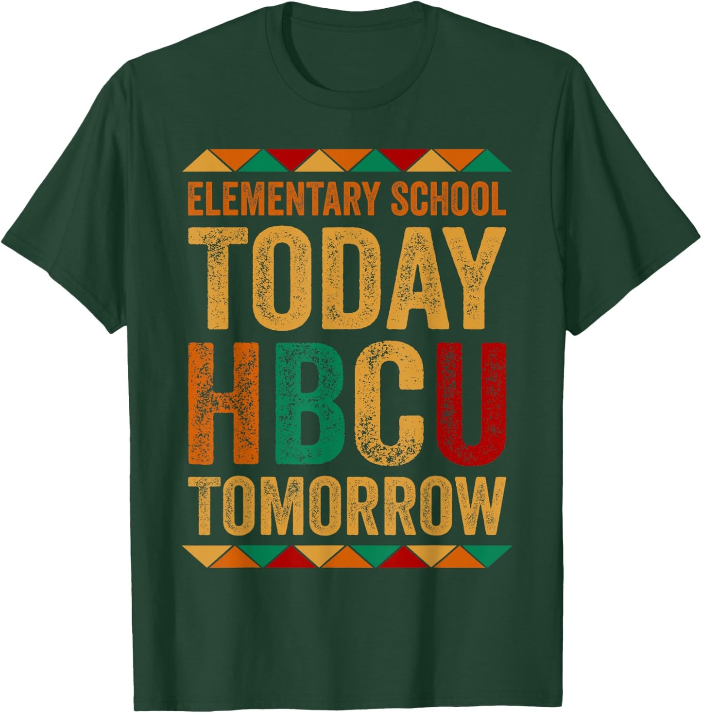 Future HBCU College, Elementary School Today HBCU Tomorrow T-Shirt - T-Shirt | Forest