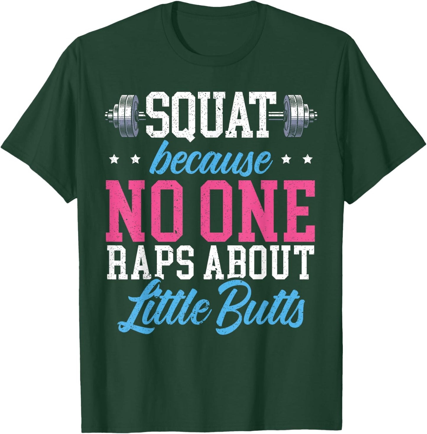 Squat Because No One Raps About Little Butts Gift Raps T-Shirt - T-Shirt | Forest