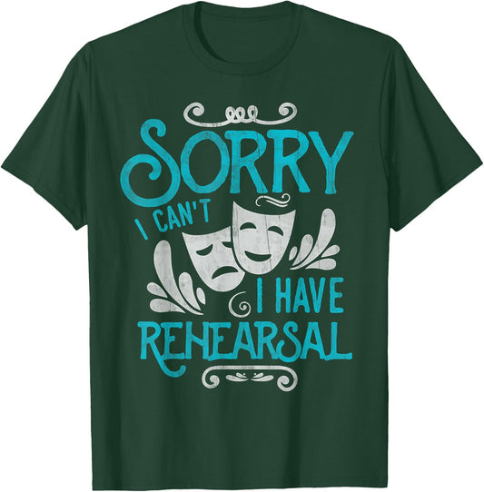 I Can't I Have Rehearsal Shirt Funny Musical Theater Drama T-Shirt - T-Shirt | Forest