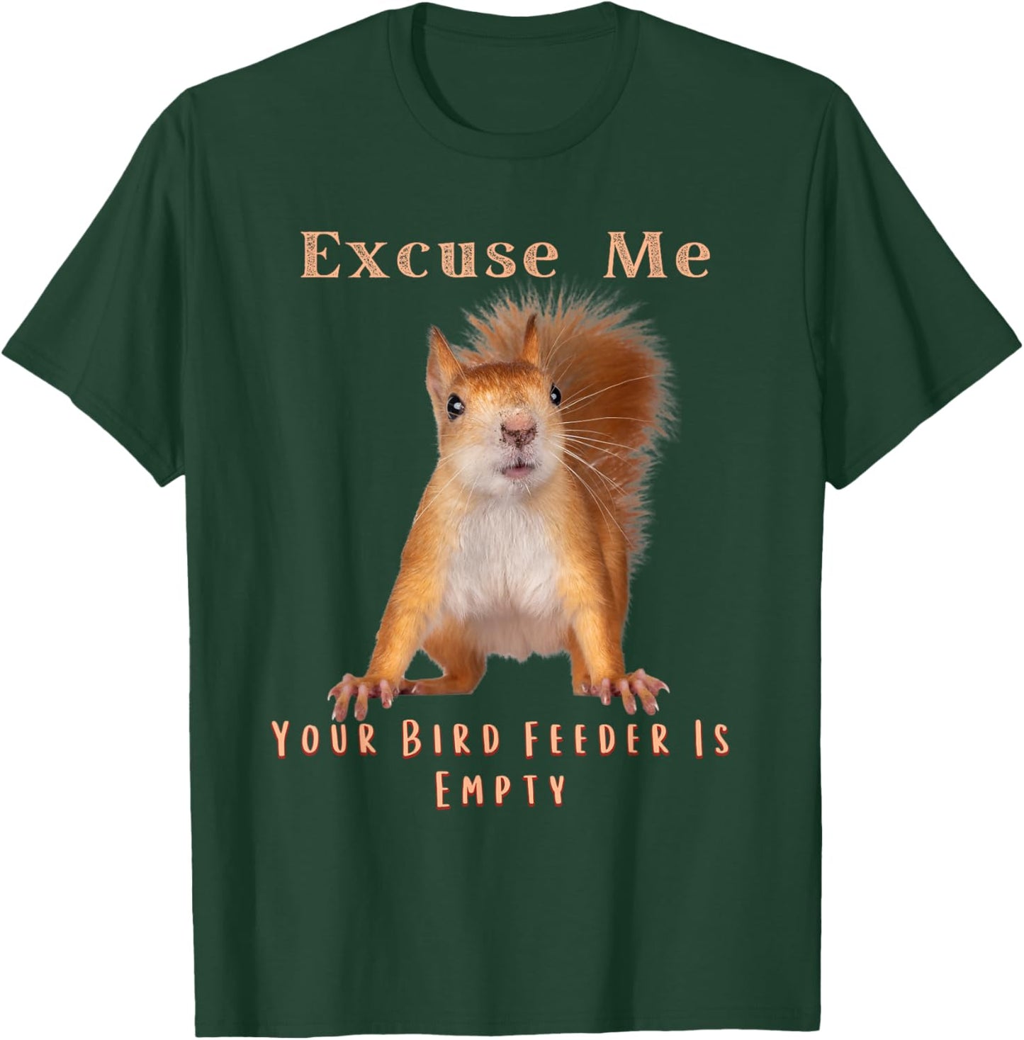 Funny Squirrel Excuse Me Your Bird Feeder Is Empty T-Shirt - T-Shirt | Forest