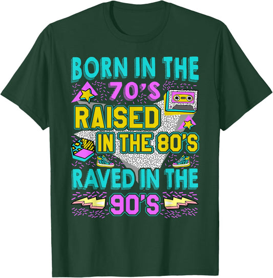 Born In The 70s - Raised In The 80s - Raved In The 90s T-Shirt - T-Shirt | Forest