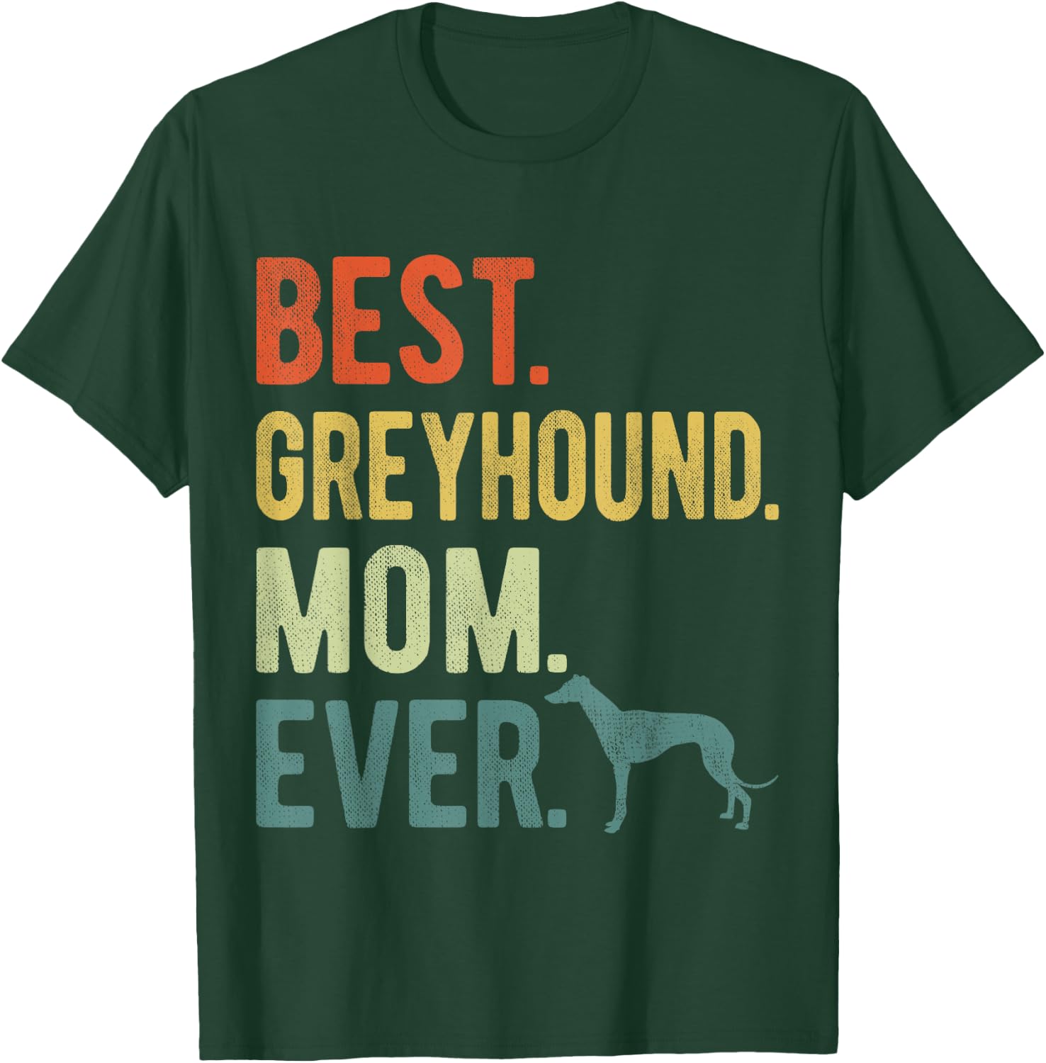 Best Greyhound Mom Ever Dog Lovers Mother's Day Men Women T-Shirt - T-Shirt | Forest