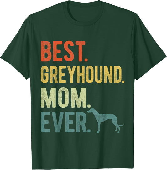Best Greyhound Mom Ever Dog Lovers Mother's Day Men Women T-Shirt - T-Shirt | Forest