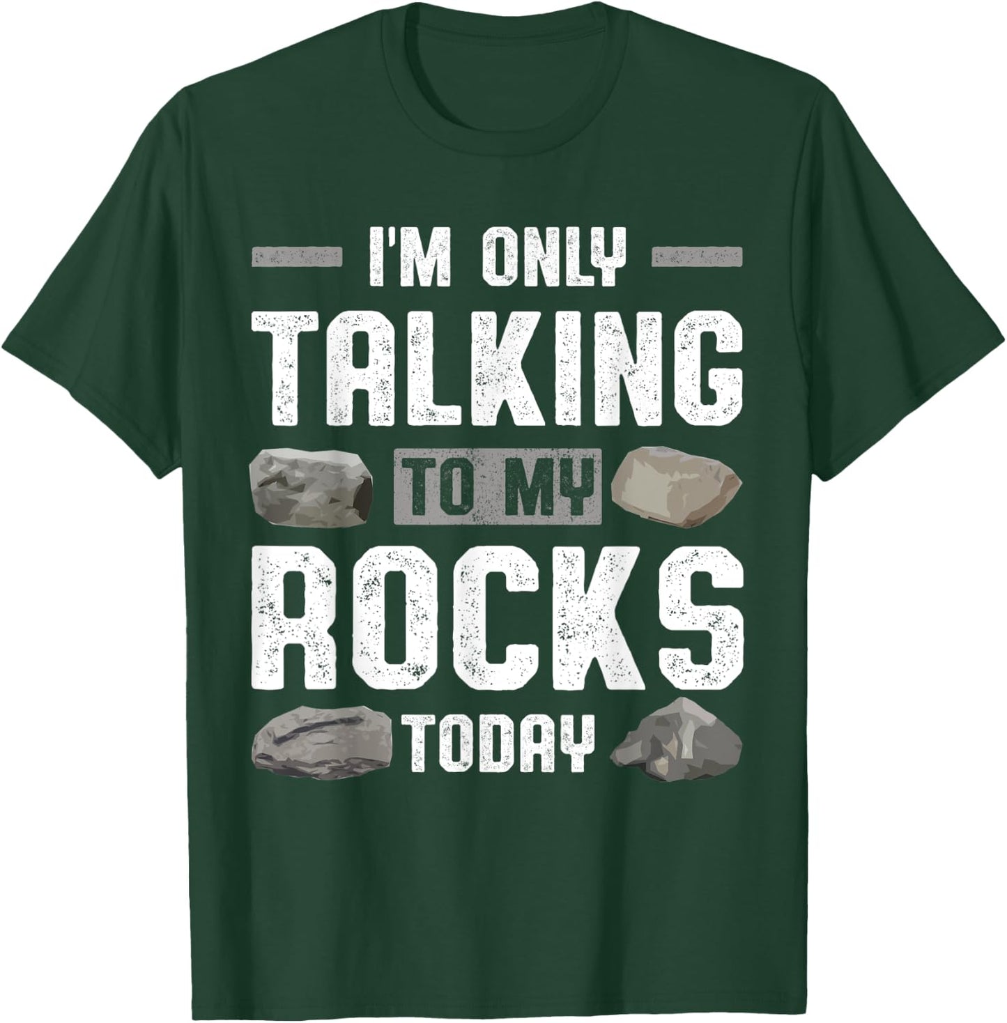 Im Only Talking To My Rocks Today Collector Rockhounding T-Shirt - T-Shirt | Forest