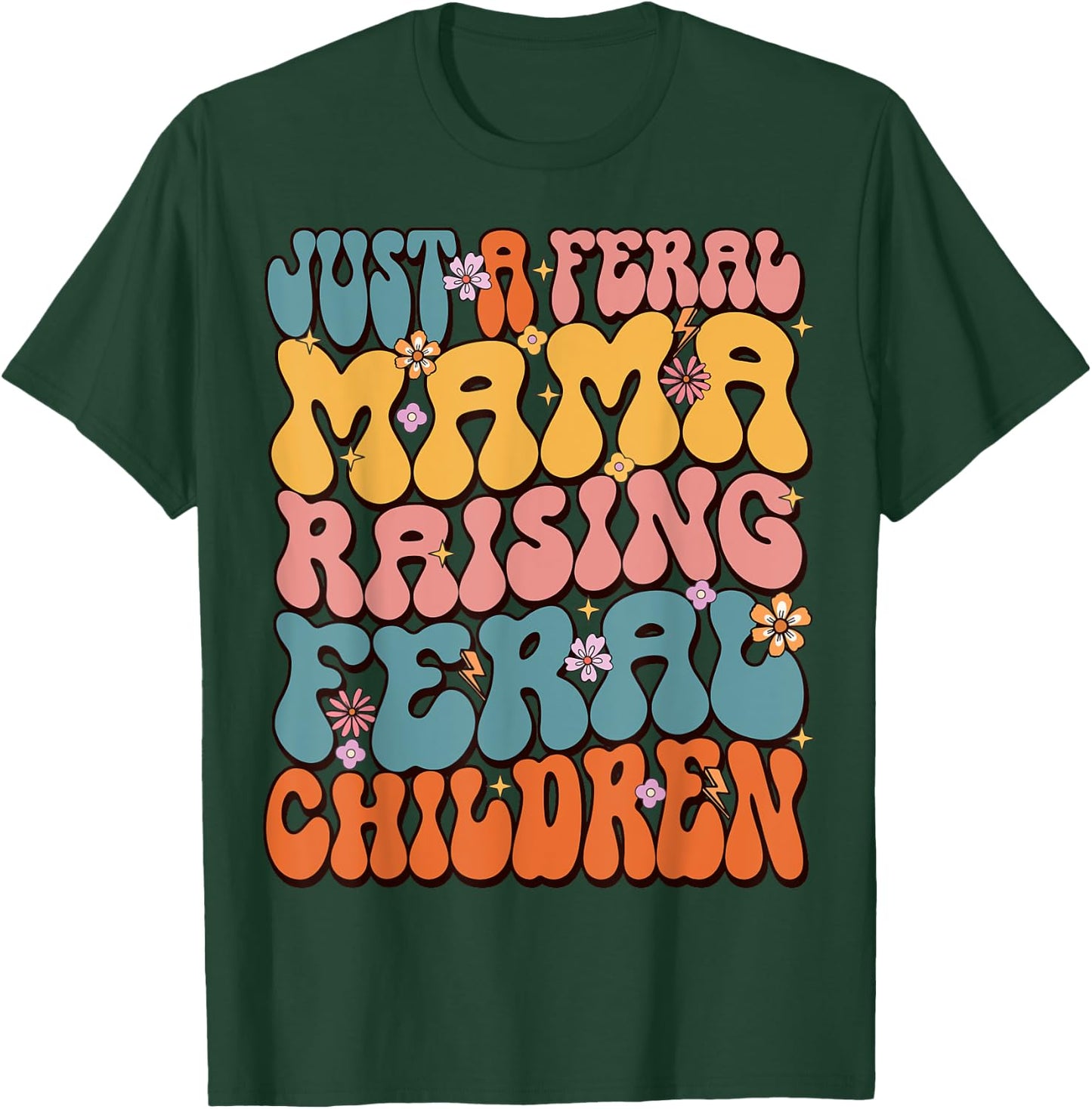 Just A Feral Mama Raising Feral Children T-Shirt - T-Shirt | Forest