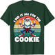 I Did It All For The Cookie Funny Santa Funny Christmas T-Shirt - T-Shirt | Forest