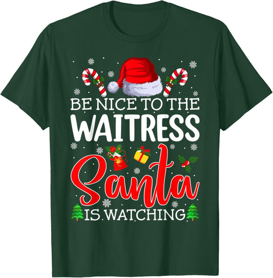 Be Nice To The Waitress Santa Is Watching Christmas Party T-Shirt - T-Shirt | Forest