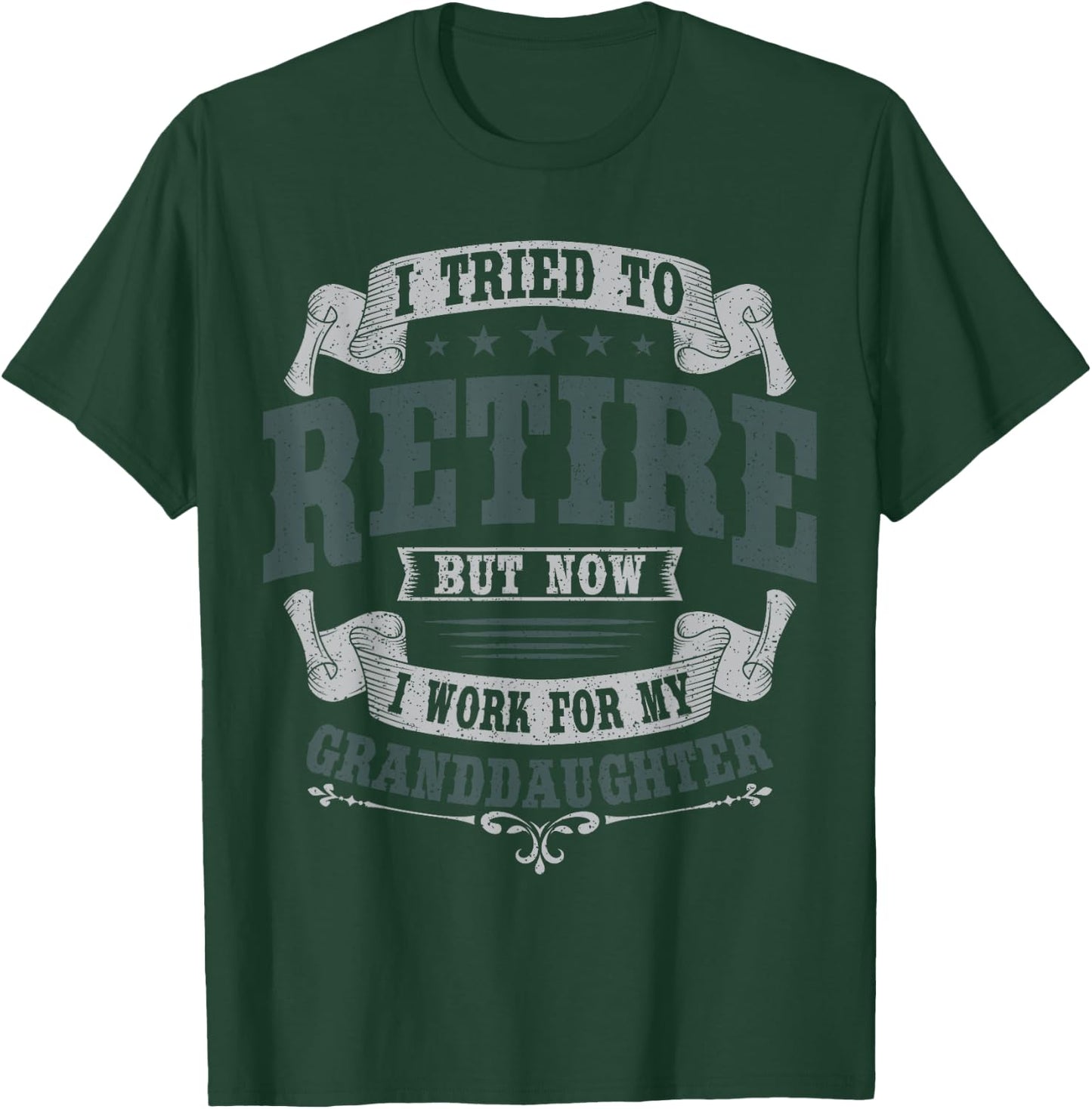 I Tried To Retire But Now I Work For My Granddaughter T-Shirt - T-Shirt | Forest