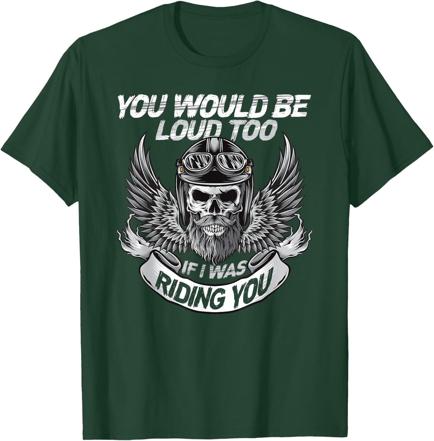 You Would be Loud too if i was riding you T-Shirt - T-Shirt | Forest