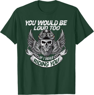 You Would be Loud too if i was riding you T-Shirt - T-Shirt | Forest