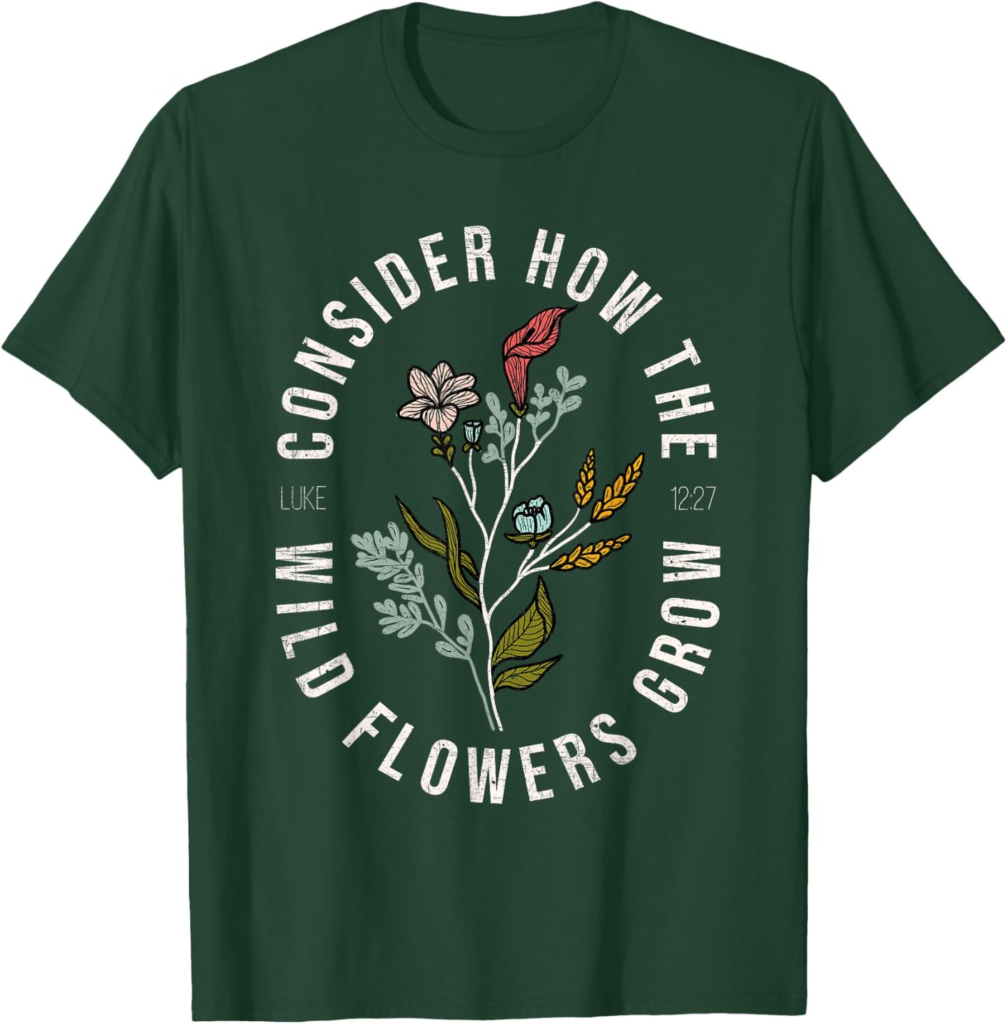 Consider how the wildflowers grow Luke 12:27 bible verse T-Shirt - T-Shirt | Forest
