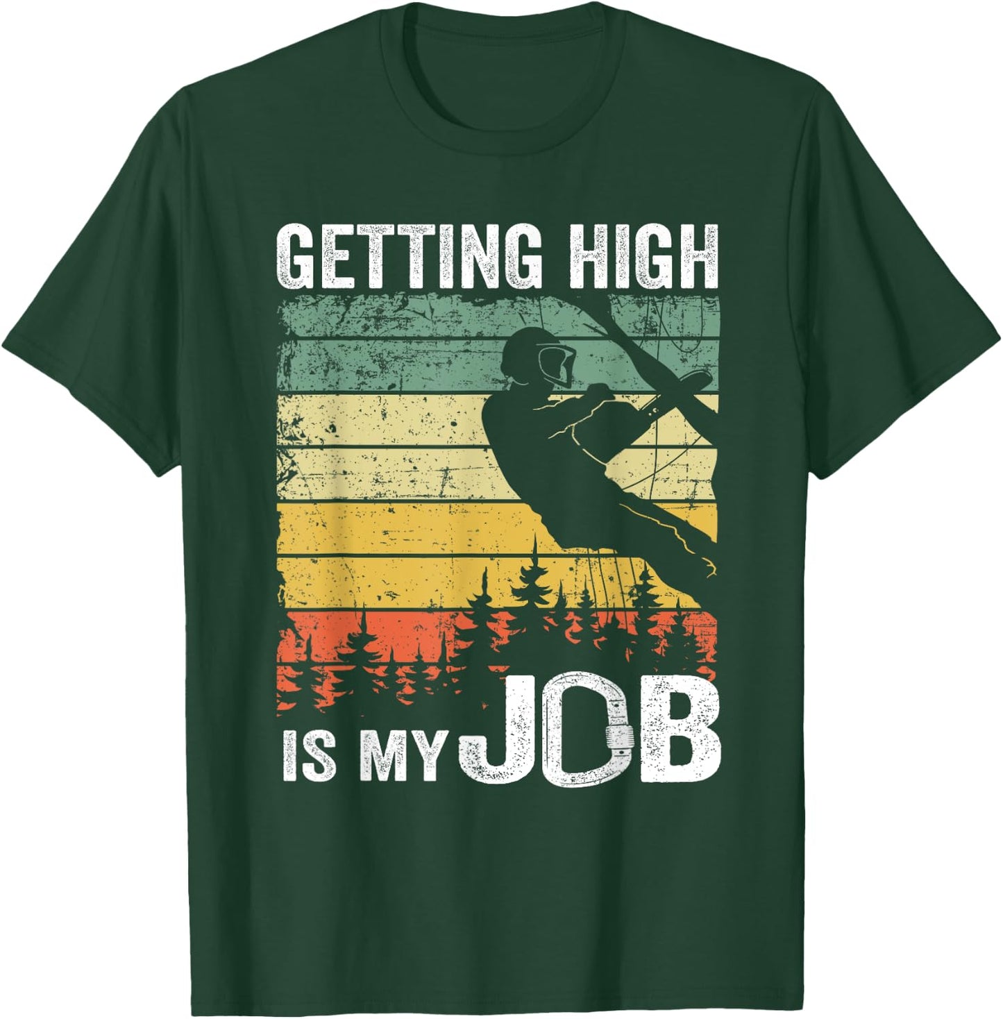 Getting High Is My Job Vintage Tree Climber Dad Arborist T-Shirt - T-Shirt | Forest