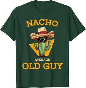 Nacho Average Old Guy Funny Mexican Senior Citizen Men Joke T-Shirt - T-Shirt | Forest