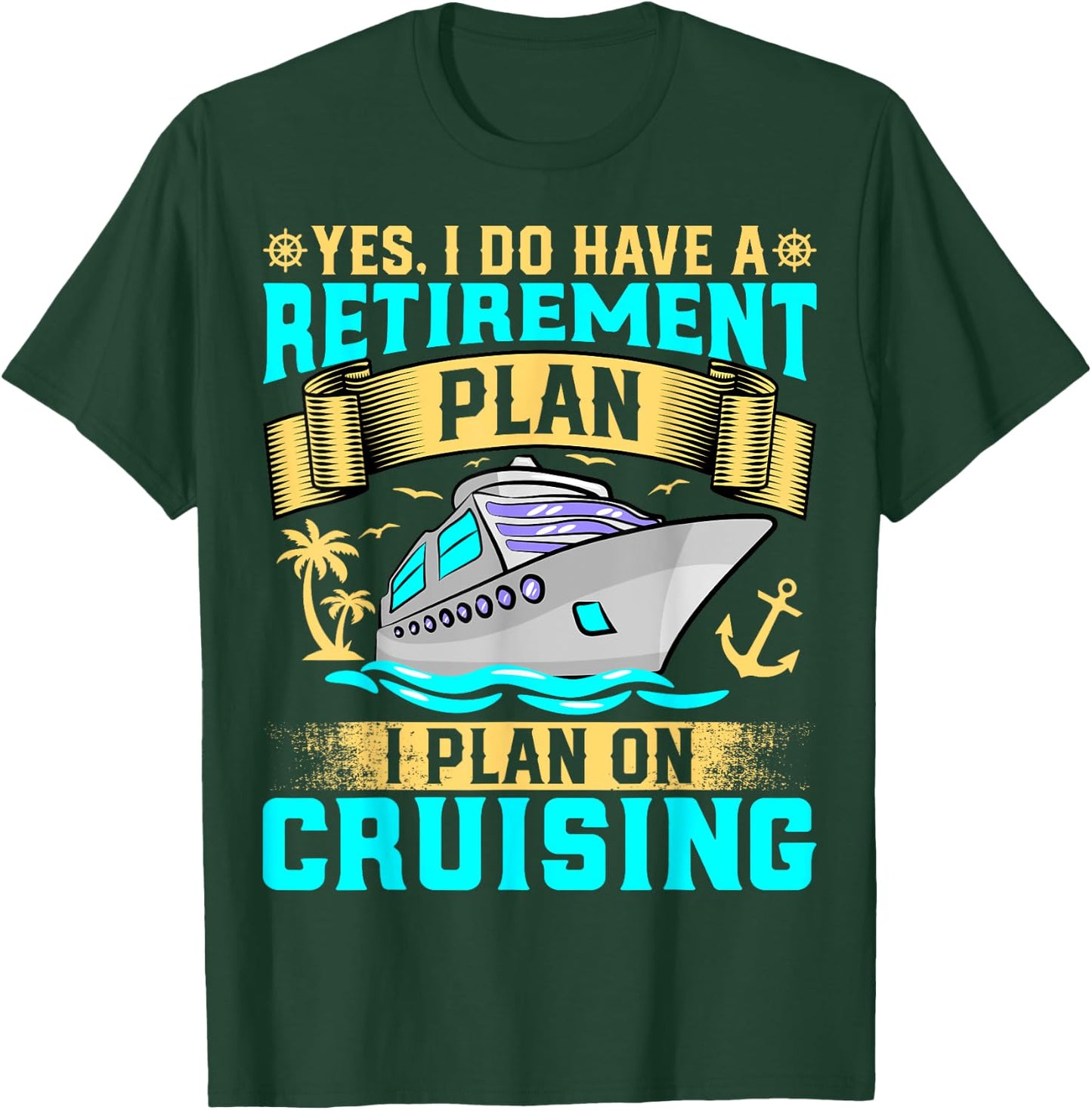 Funny Yes I Do Have a Retirement Plan I Plan on Cruising T-Shirt - T-Shirt | Forest