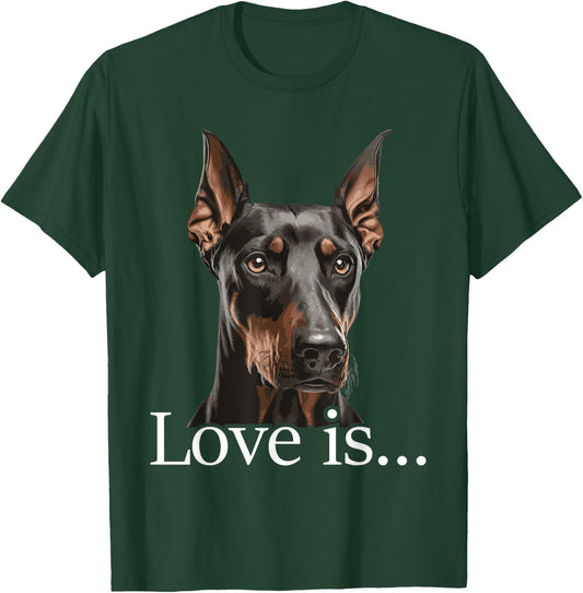 Love is - Doberman Pinscher Dog Trainer Pet Owner Puppies T-Shirt - T-Shirt | Forest