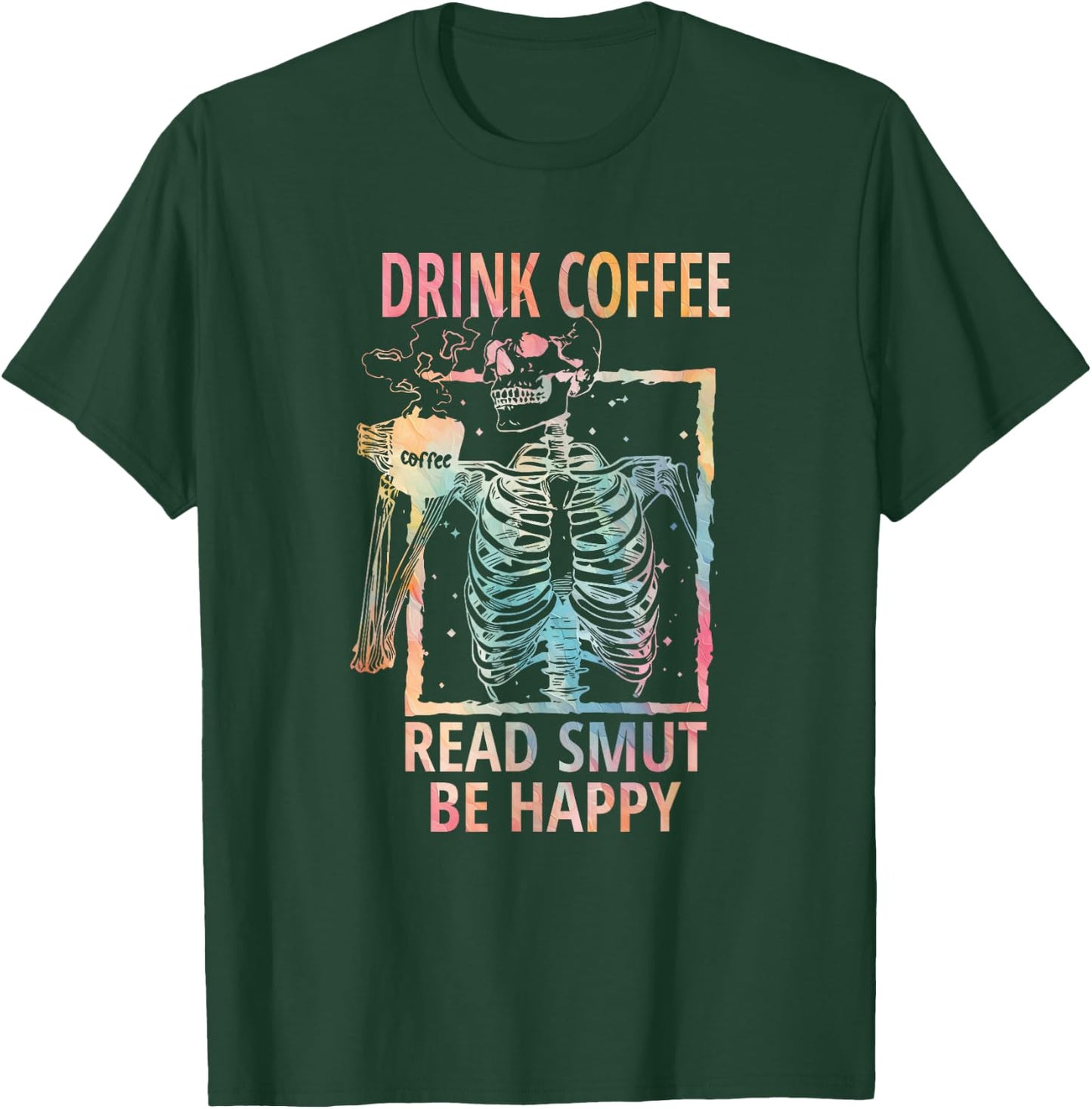 Drink Coffee Read Smut Be Happy - Smut Reader T-Shirt - T-Shirt | Forest