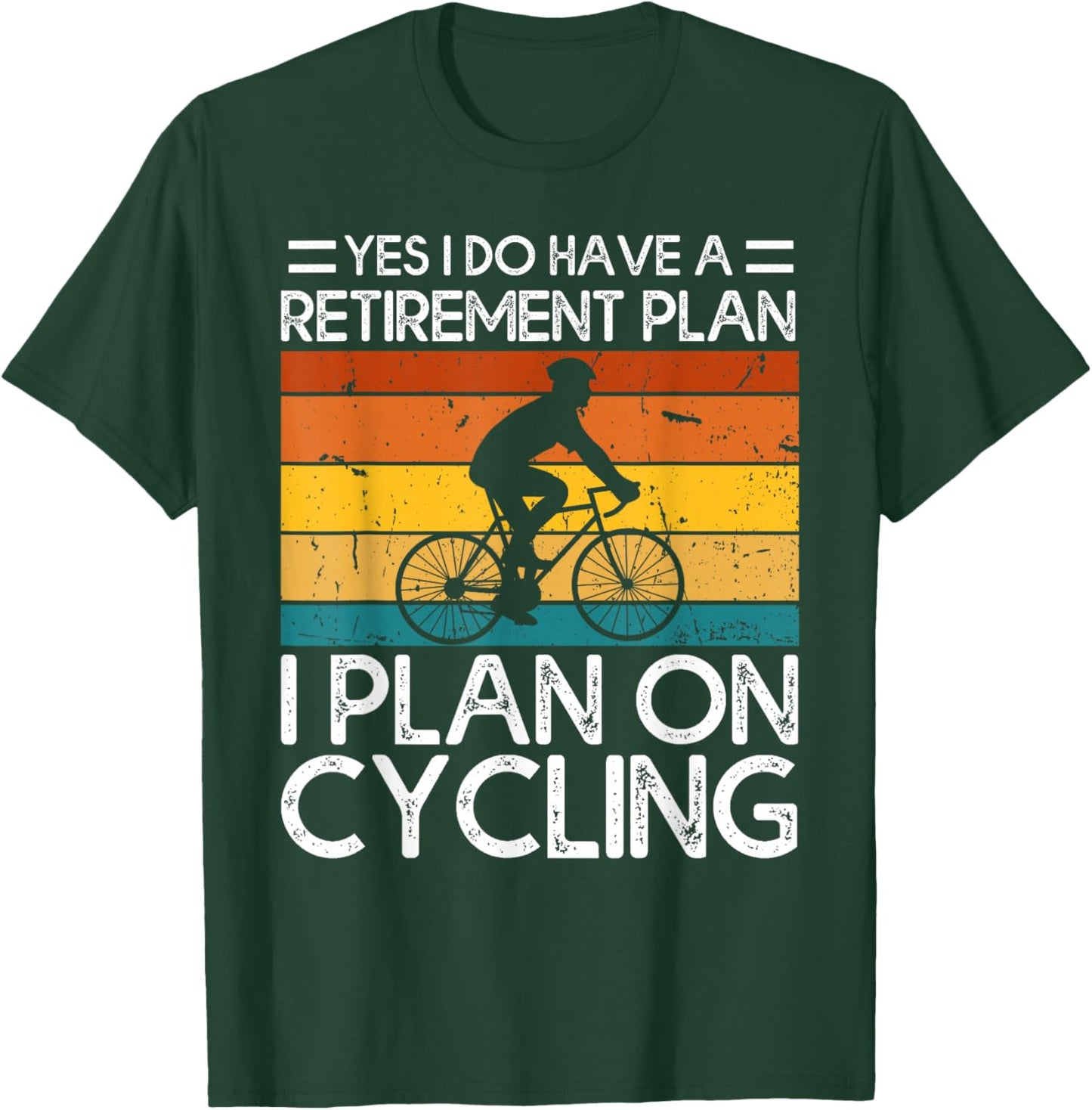 Yes I Do Have a Retirement Plan I Plan on Cycling T-Shirt - T-Shirt | Forest