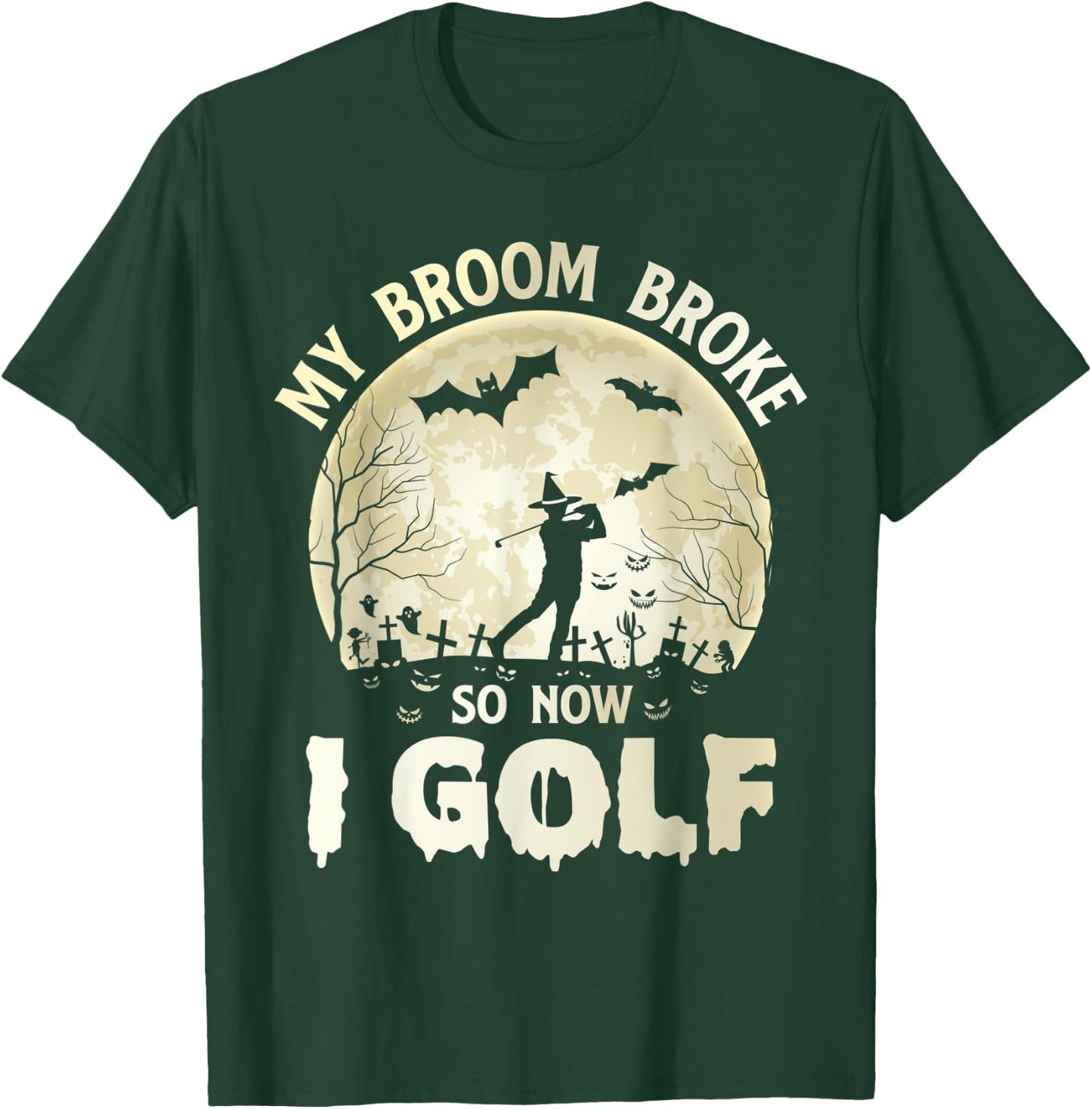 My Broom Broke So Now I Golf Halloween Souls Day Boos Party T-Shirt - T-Shirt | Forest