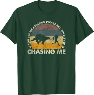 If You See Me Jogging Please Kill Whatever Is Chasing Me T-Shirt - T-Shirt | Forest