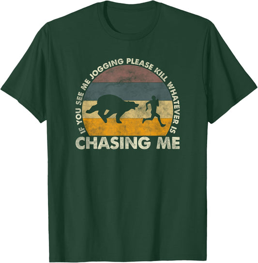 If You See Me Jogging Please Kill Whatever Is Chasing Me T-Shirt - T-Shirt | Forest