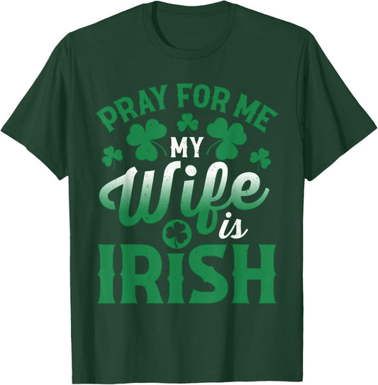 Pray For Me My Wife is Irish Husband St Patricks Day T-Shirt - T-Shirt | Forest