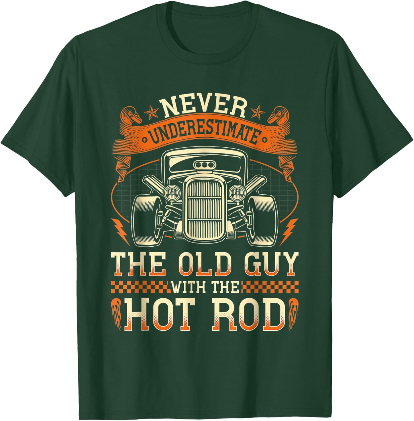 Never Underestimate The Old Guy With The Hot Rod T-Shirt - T-Shirt | Forest