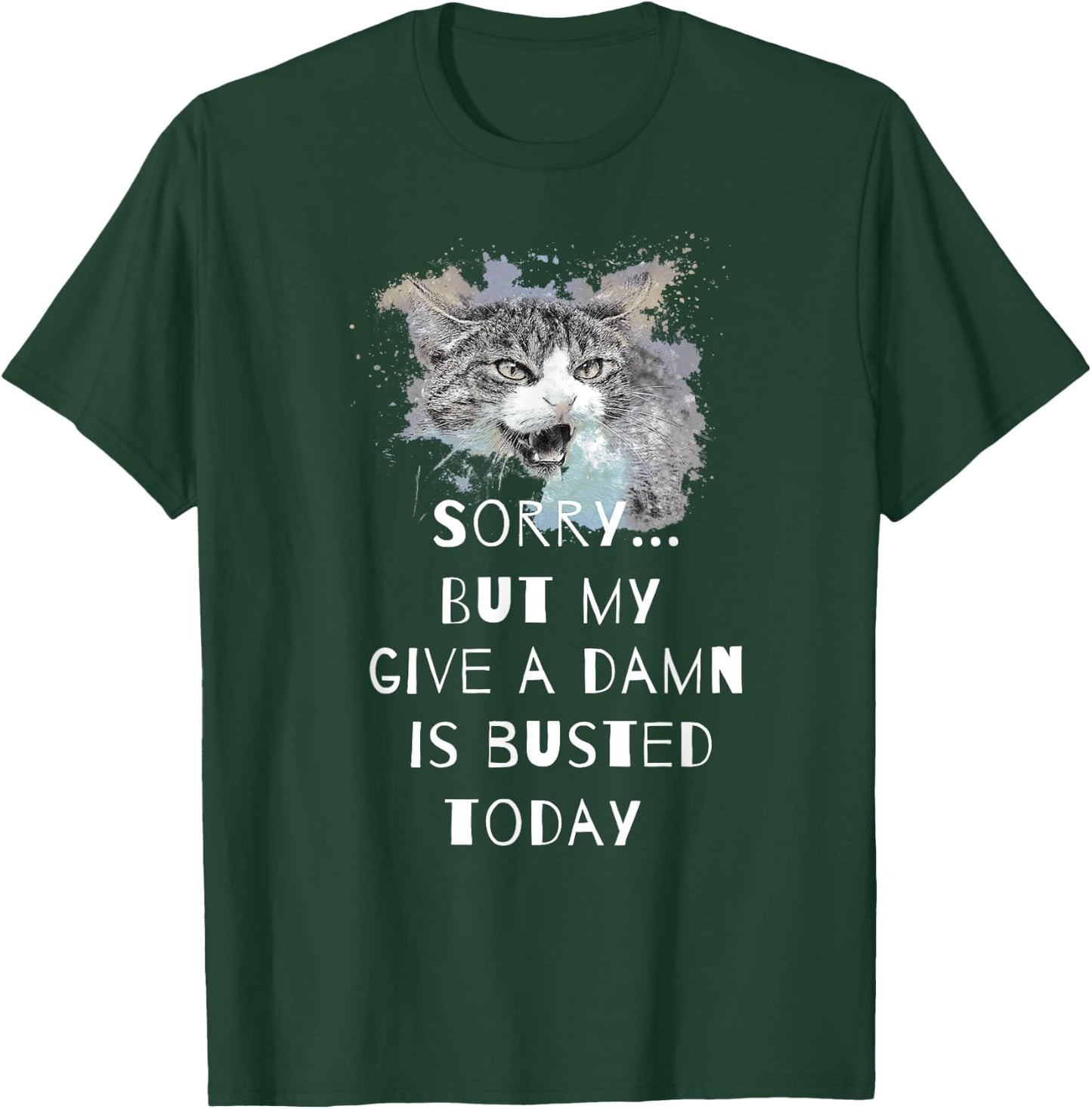 Sorry...but my give a damn is busted today T-Shirt - T-Shirt | Forest