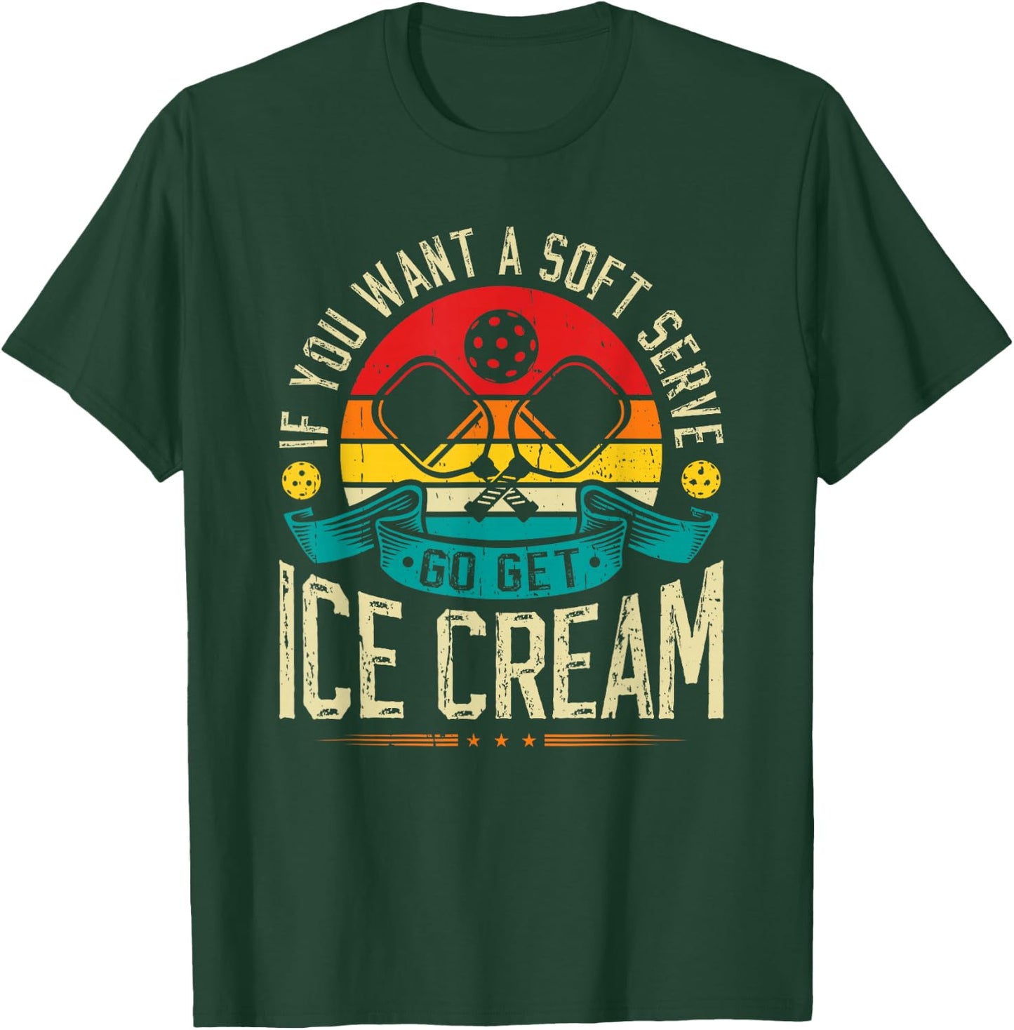 If You Want A Soft Serve Go Get Ice Cream Pickleball T-Shirt - T-Shirt | Forest