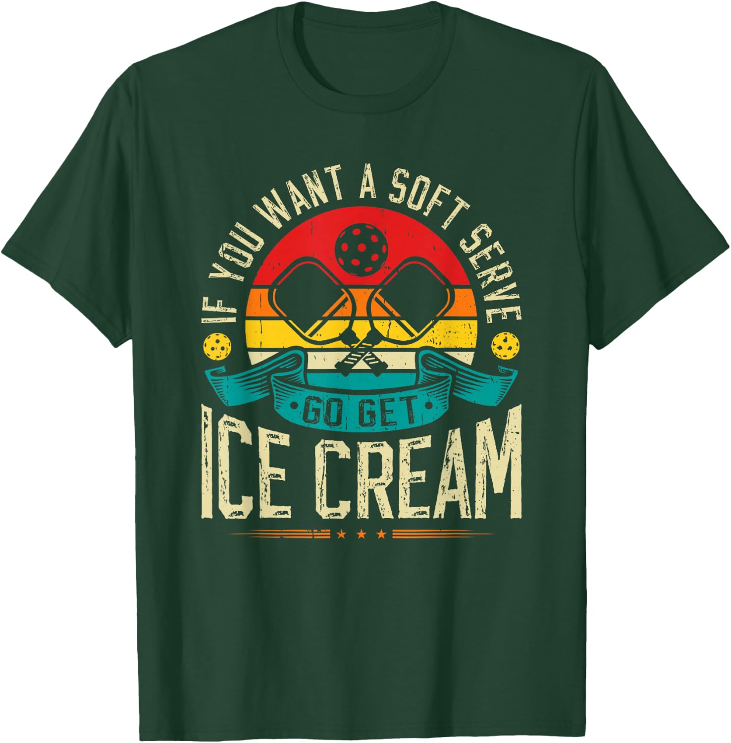 If You Want A Soft Serve Go Get Ice Cream Pickleball T-Shirt - T-Shirt | Forest