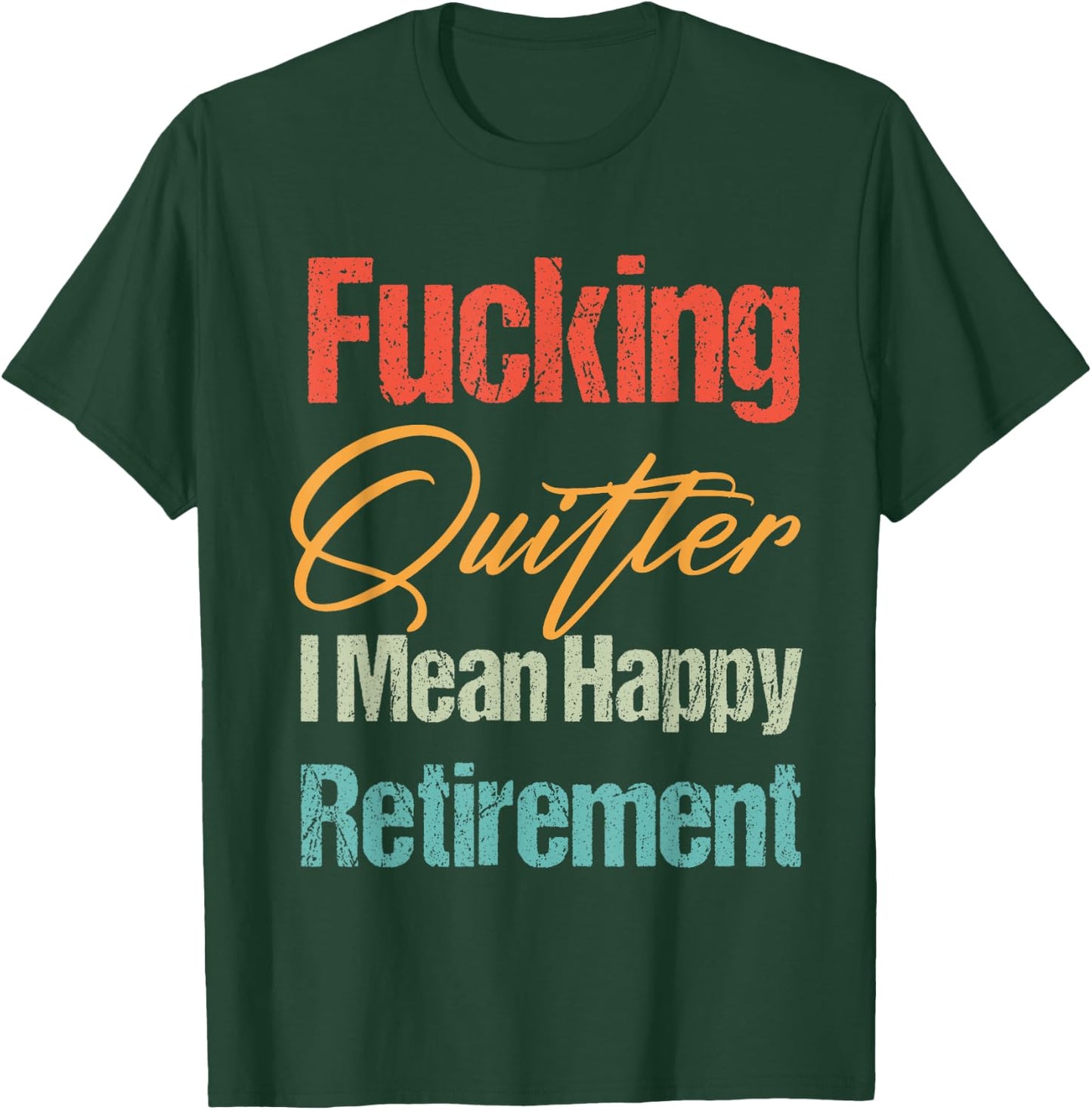 Funny Vintage Fucking Quitter I Mean Happy Retirement 2023 T-Shirt - T-Shirt | Forest