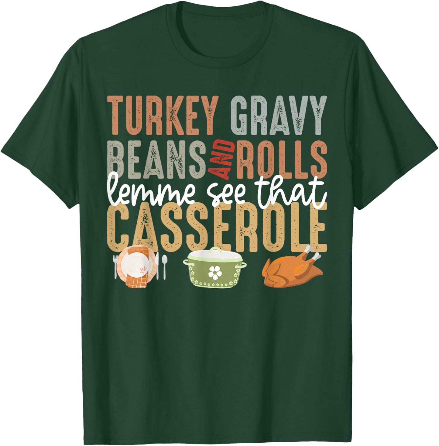 Turkey Gravy Beans And Rolls Let Me See That Casserole Fall T-Shirt - T-Shirt | Forest