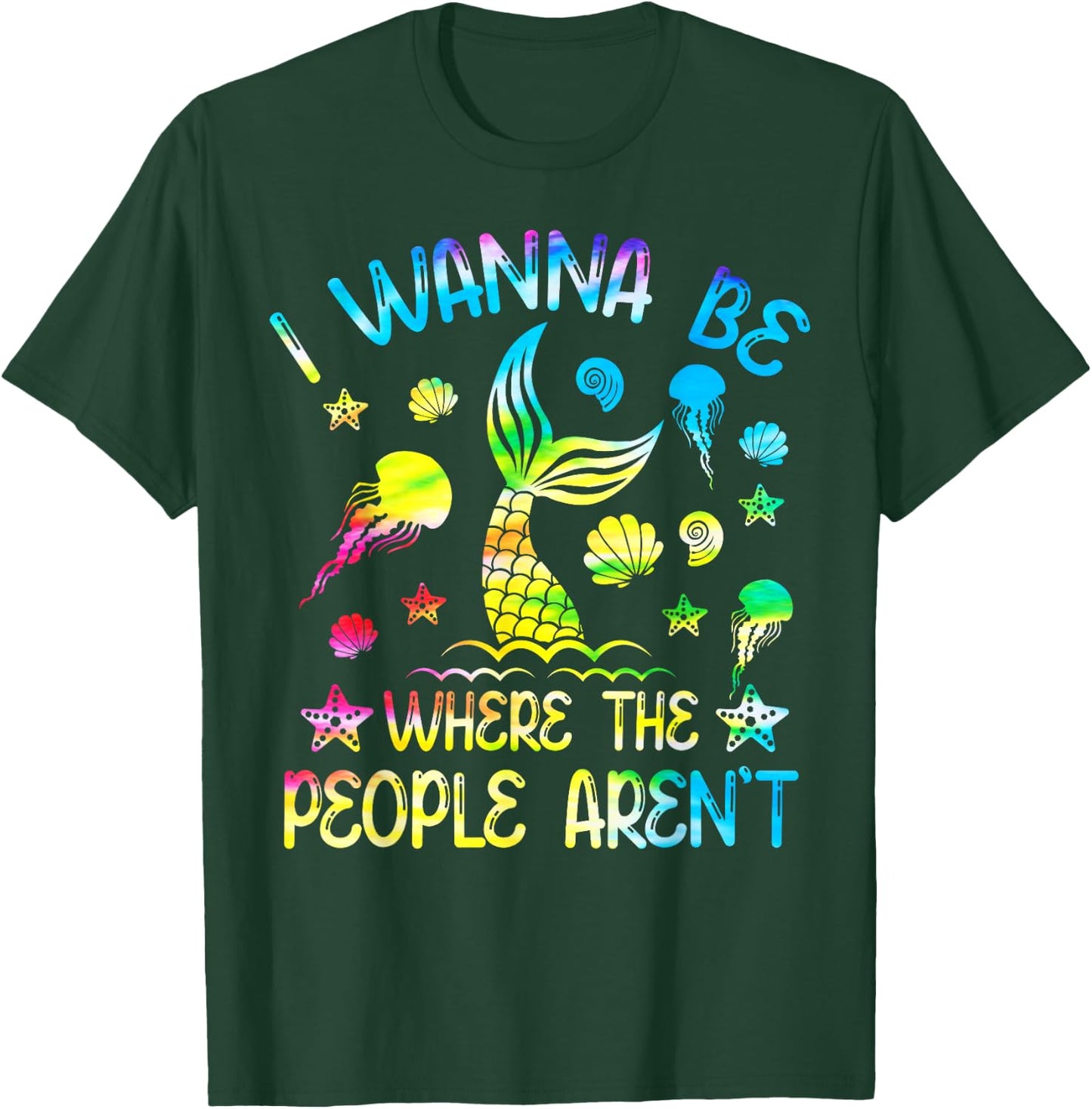Tie Dye I Want To Be Where The People Aren't Funny Mermaid T-Shirt - T-Shirt | Forest
