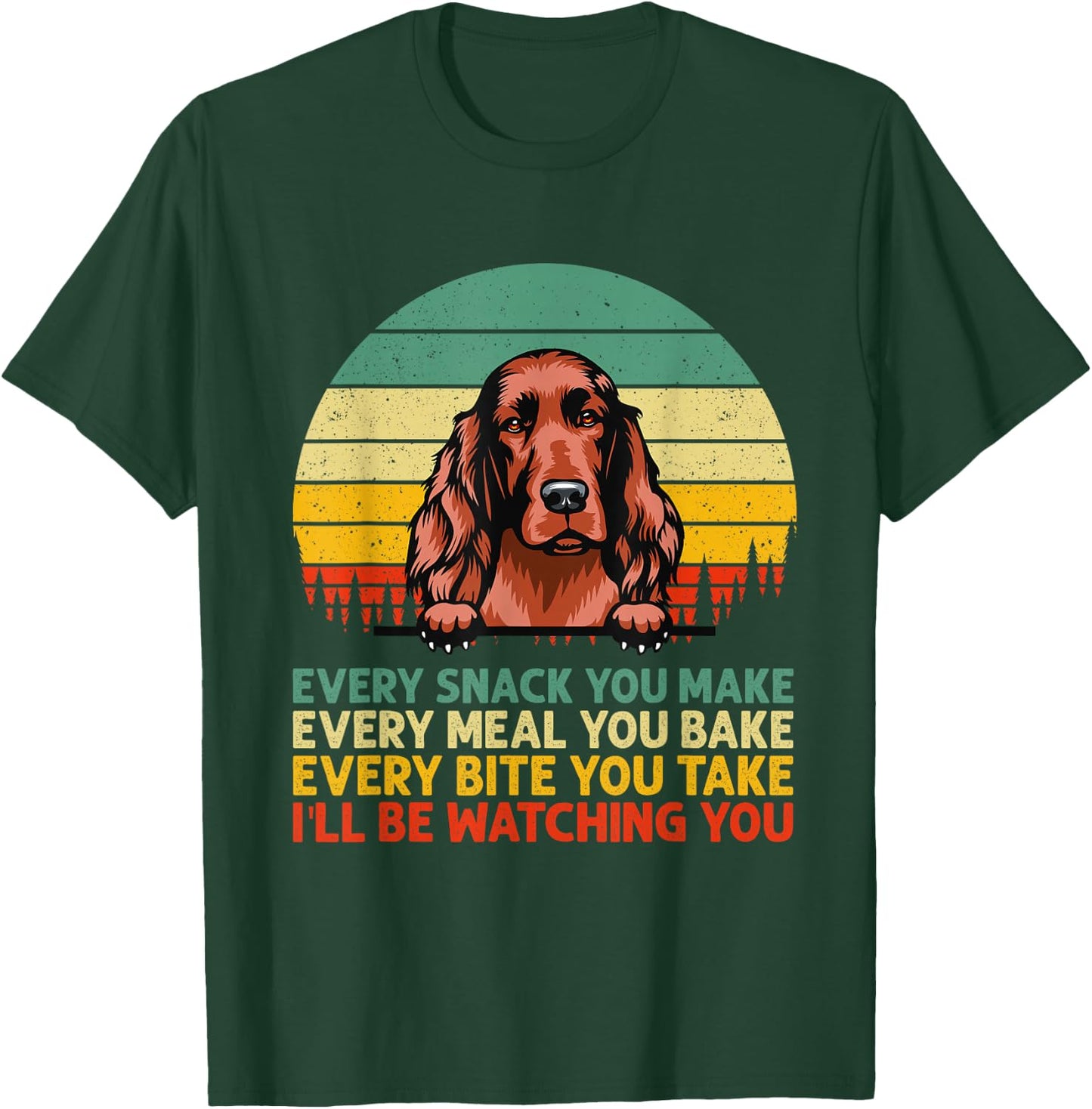 Irish Setter Dog Vintage Every Snack You Make Father's Day T-Shirt - T-Shirt | Forest
