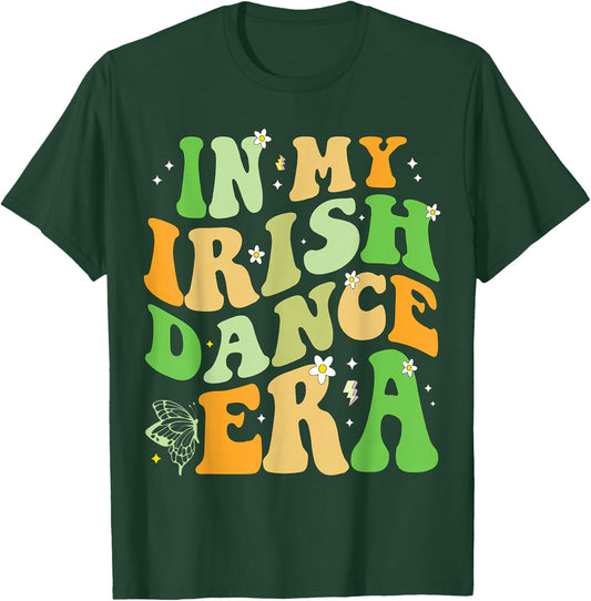 In My Irish Dance Era T-Shirt - T-Shirt | Forest