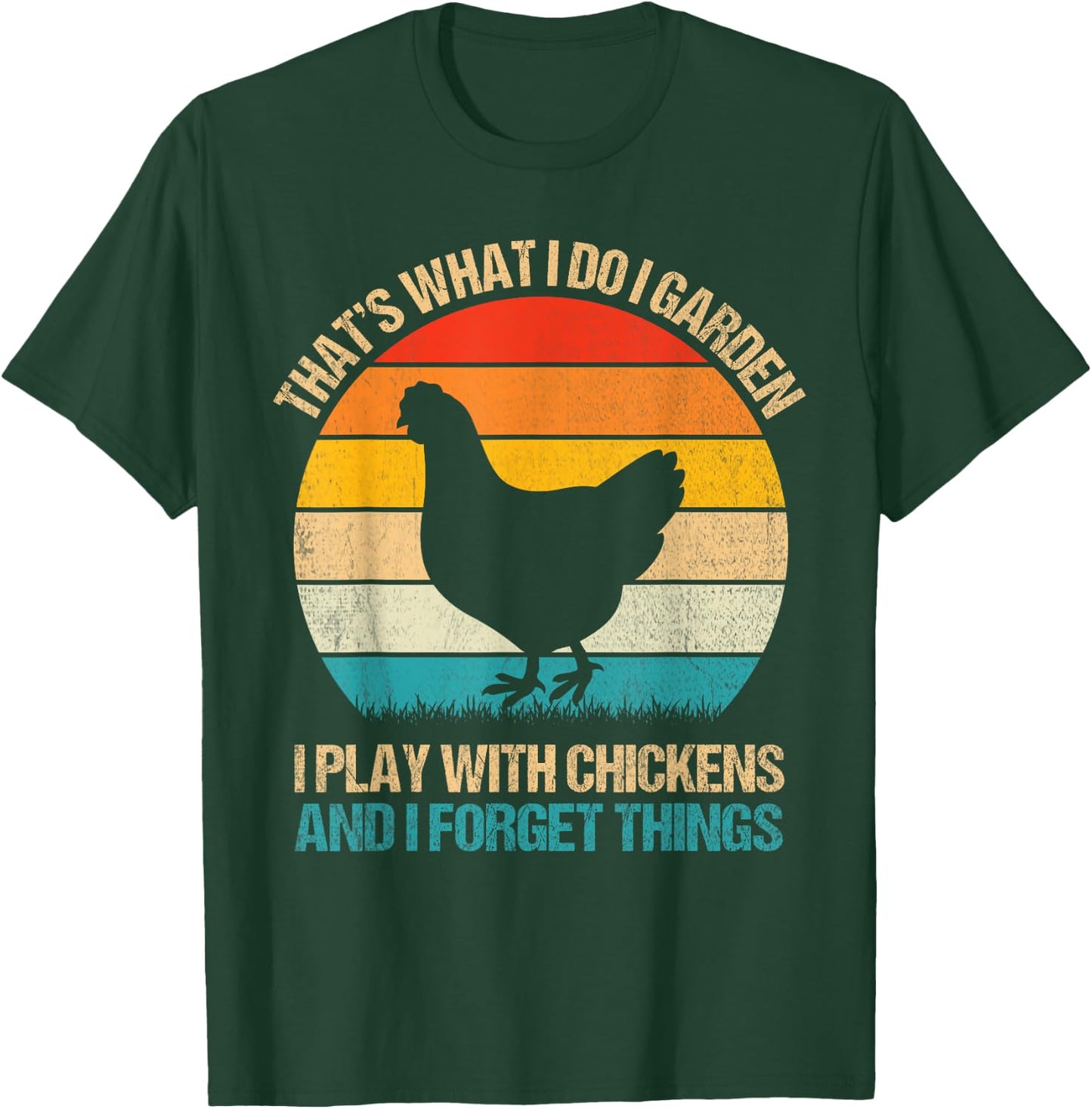 Thats What I Do I Garden I Play With Chickens Forget Things T-Shirt - T-Shirt | Forest