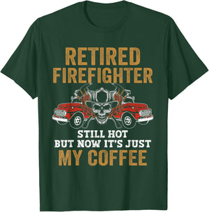 Retired Firefighter Still Hot But Now It's Just My Coffee T-Shirt - T-Shirt | Forest