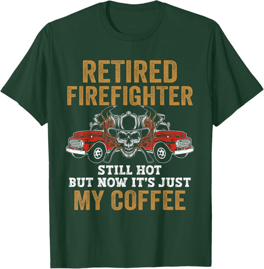 Retired Firefighter Still Hot But Now It's Just My Coffee T-Shirt - T-Shirt | Forest