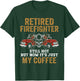 Retired Firefighter Still Hot But Now It's Just My Coffee T-Shirt - T-Shirt | Forest