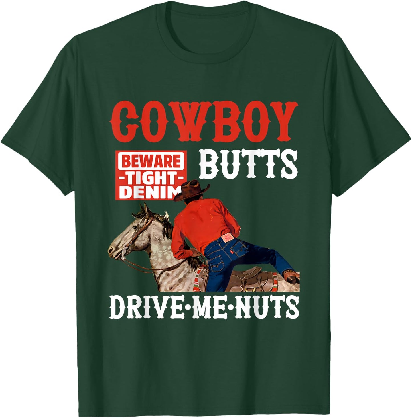 Cowboy Butts Beware Tight Denim Drive Me Nuts Quote T-Shirt - T-Shirt | Forest