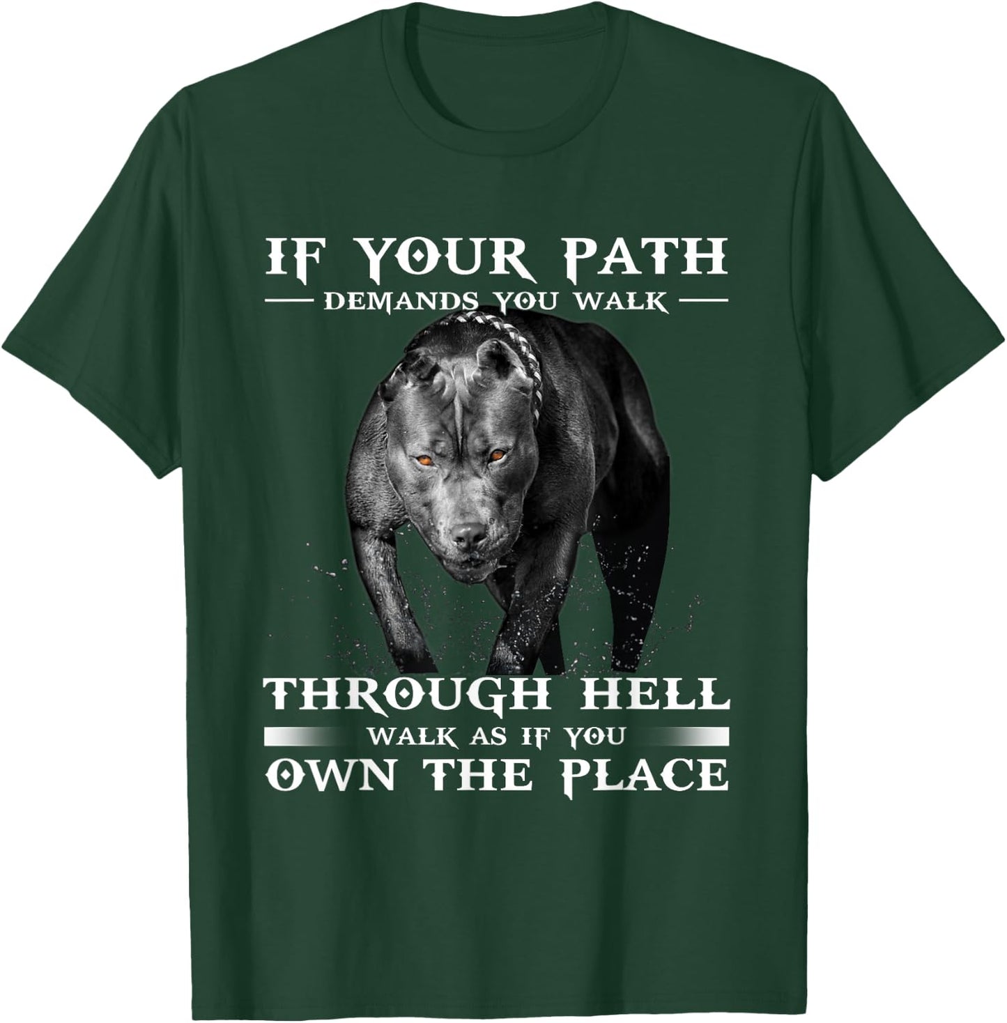 If Your Path Demands You Walk Through Hell Cool Pitbull T-Shirt - T-Shirt | Forest