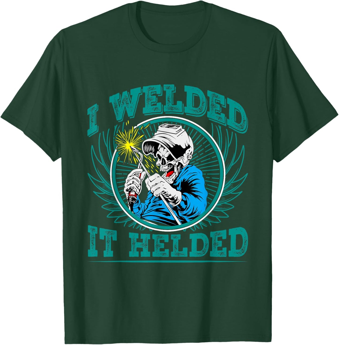 I Welded - it Helded T-Shirt - T-Shirt | Forest