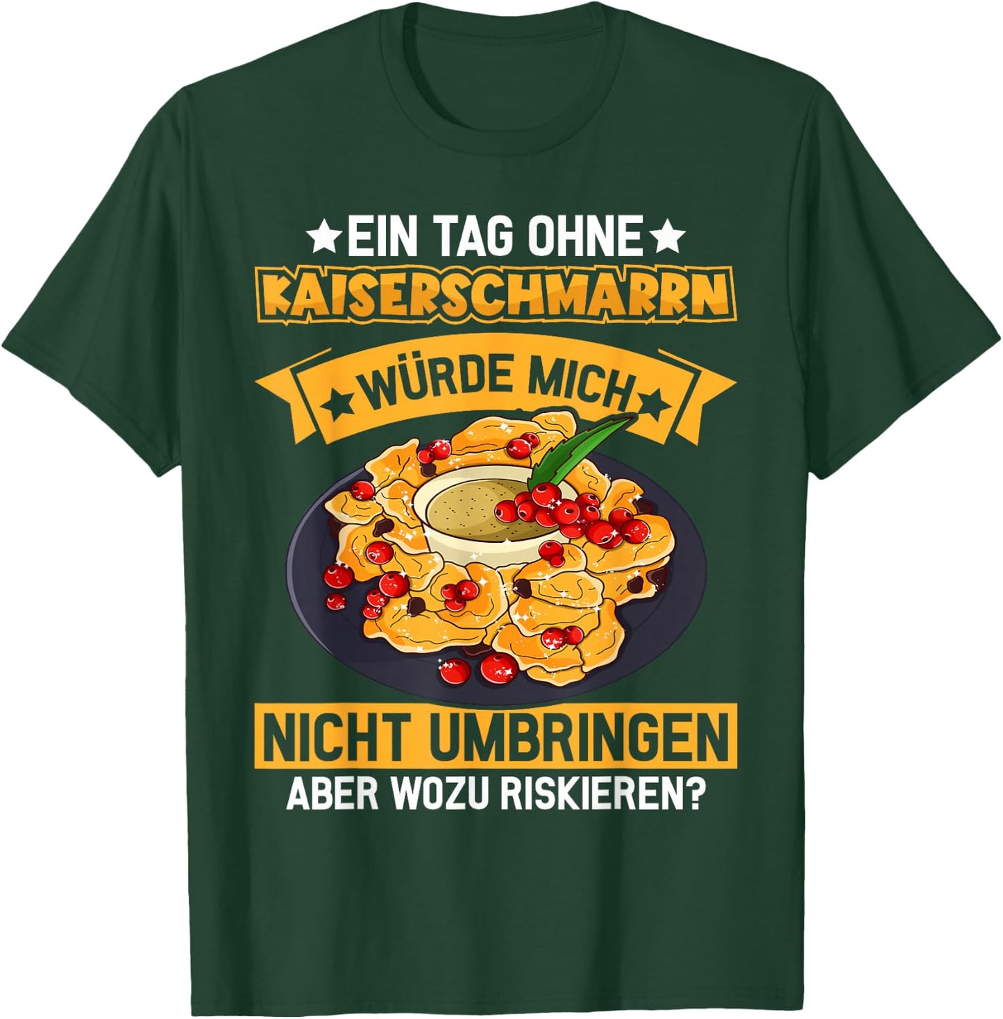 A day without Kaiserschmarrn - Austria Kaiserschmarrn T-Shirt - T-Shirt | Forest