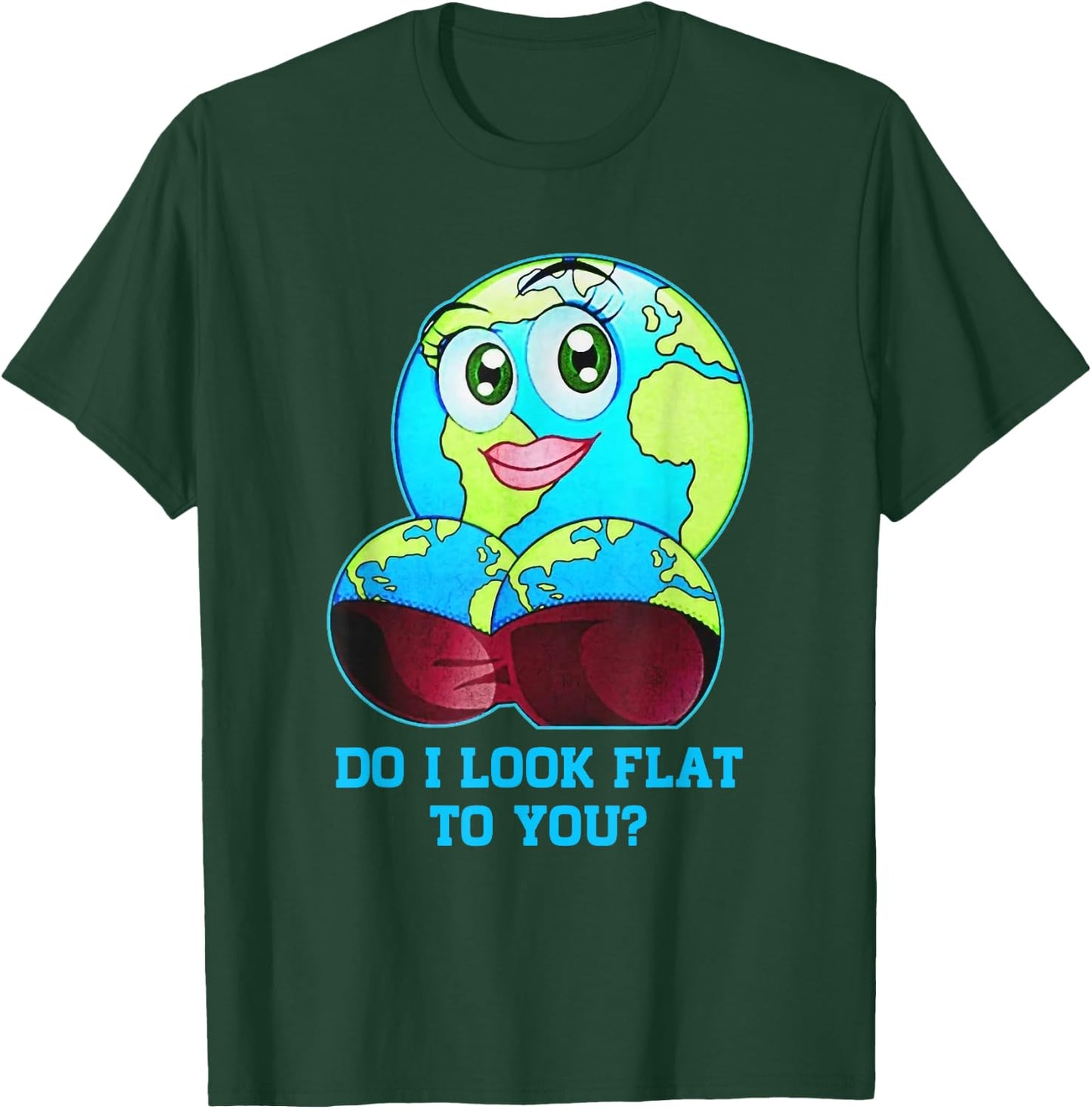 Do I Look Flat to You Earth Day Mother Day T-Shirt - T-Shirt | Forest