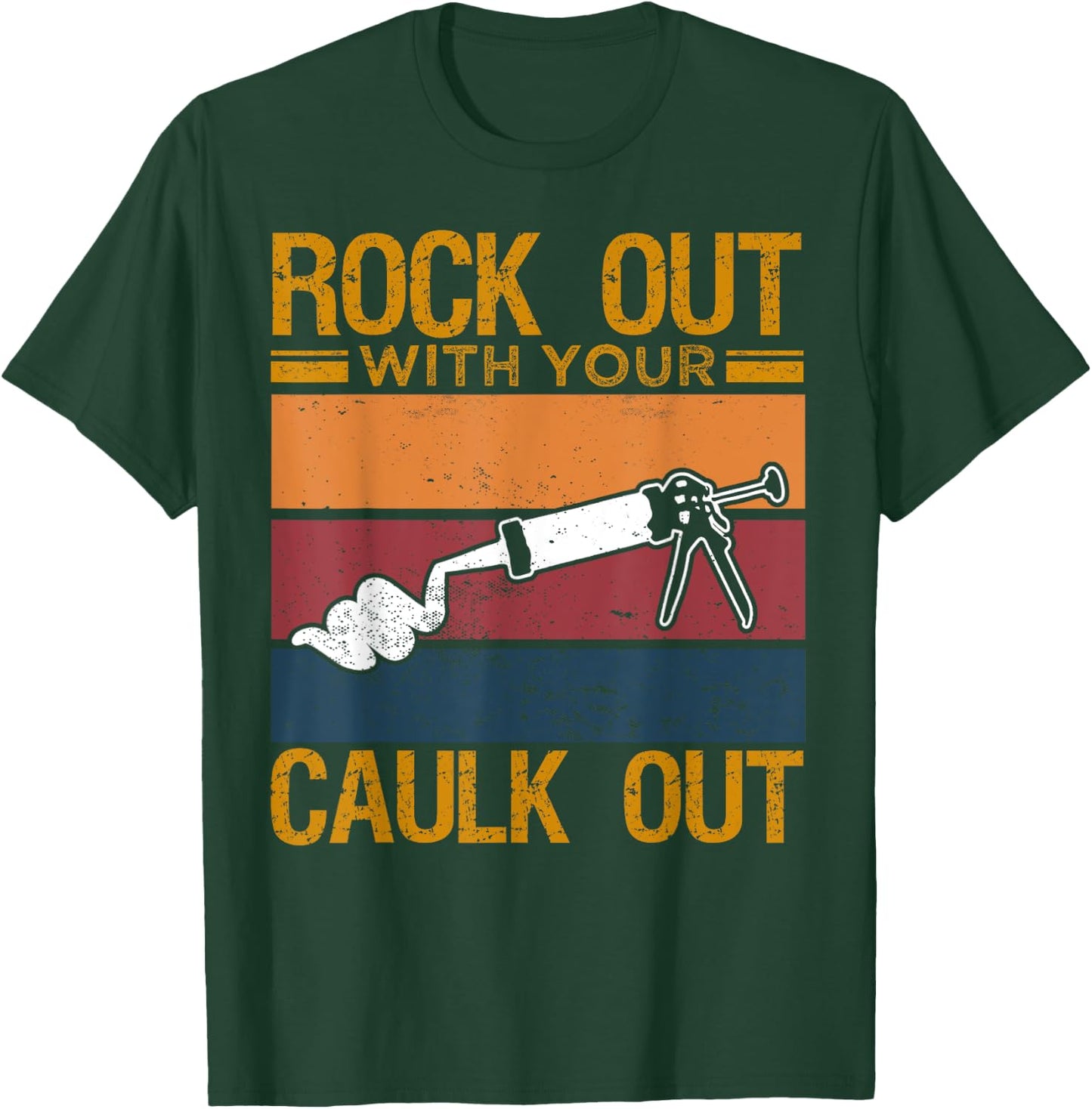 Rock Out With Your Caulk Out Funny Construction Work T-Shirt - T-Shirt | Forest