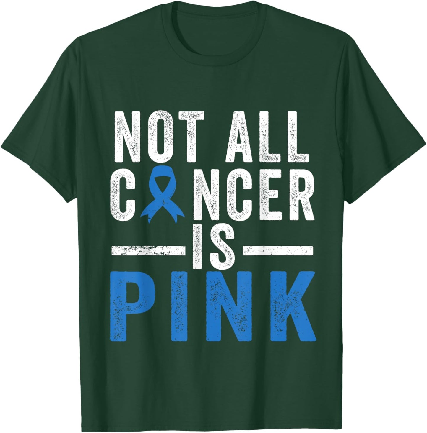 Colon Cancer Awareness Ribbon Not all Cancer is Pink Quote T-Shirt - T-Shirt | Forest