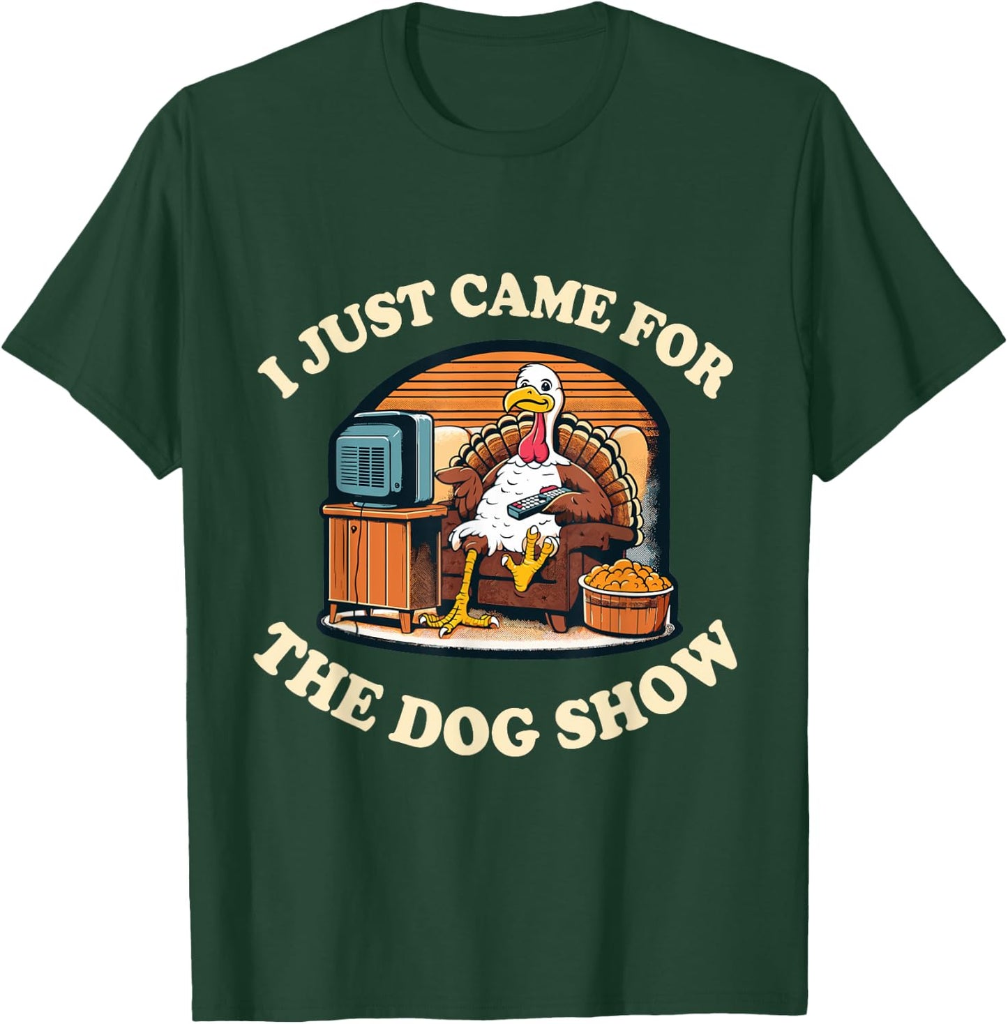Funny Thanksgiving Turkey Came For The Dog Show T-Shirt - T-Shirt | Forest