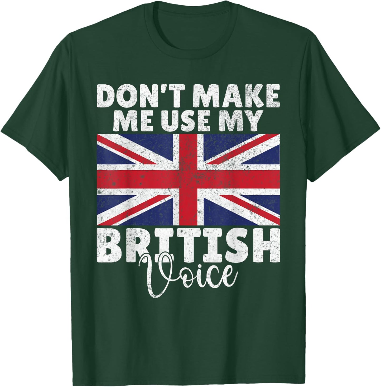 Dont make me use my British Voice British T-Shirt - T-Shirt | Forest